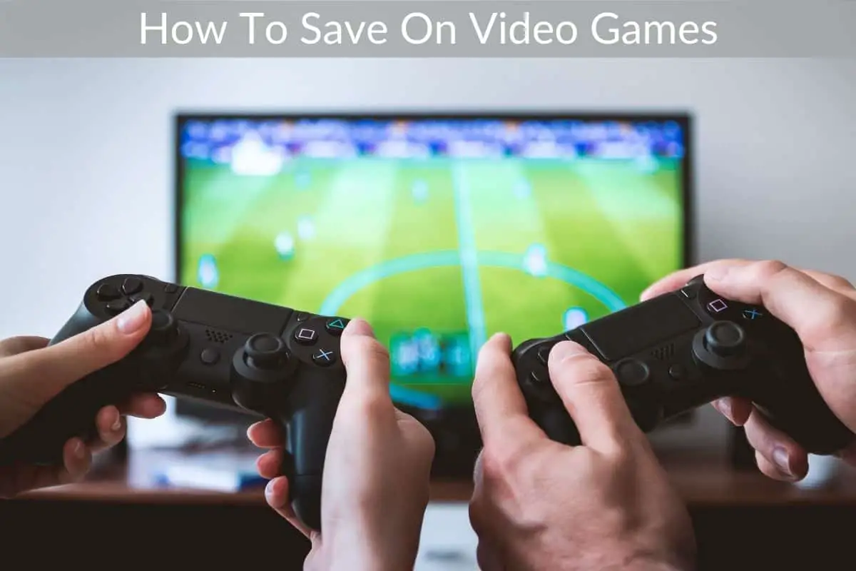 How To Save On Video Games