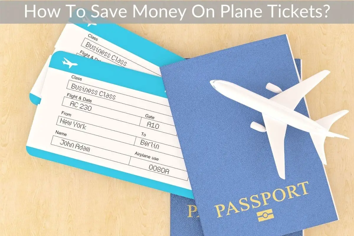 How To Save Money On Plane Tickets?