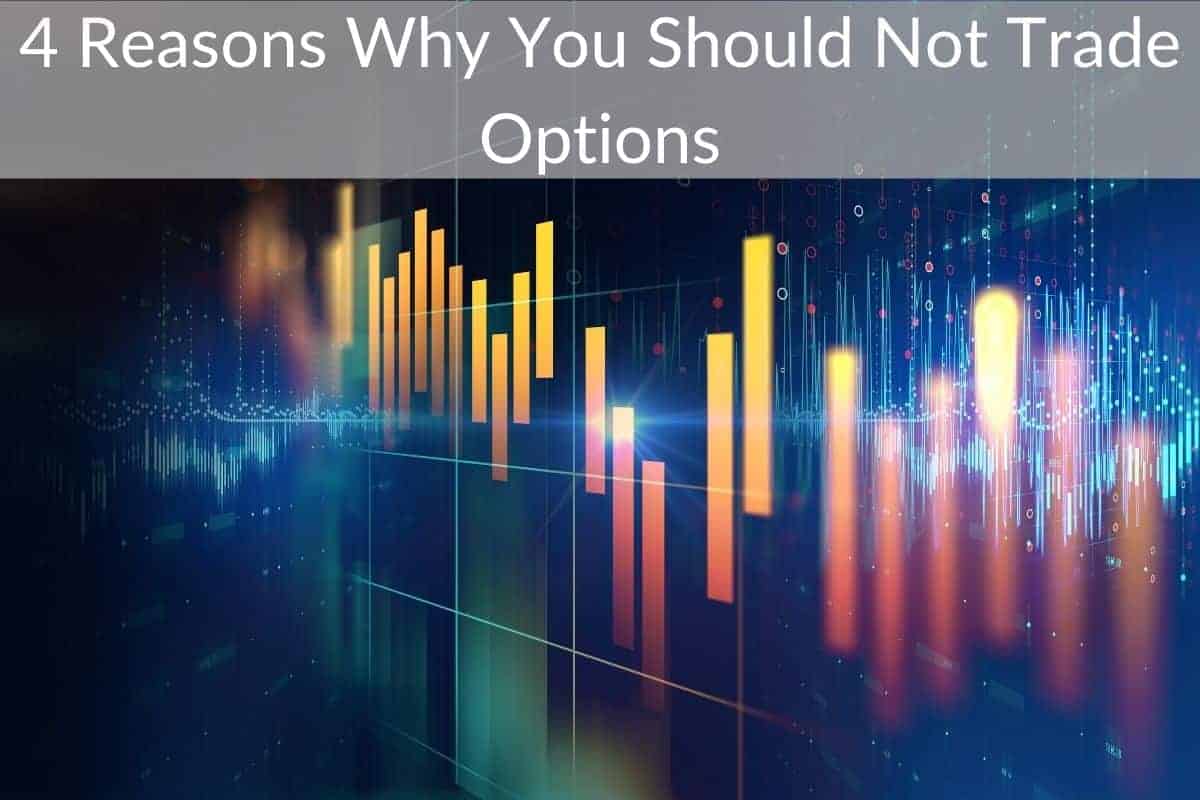 4 Reasons Why You Should Not Trade Options