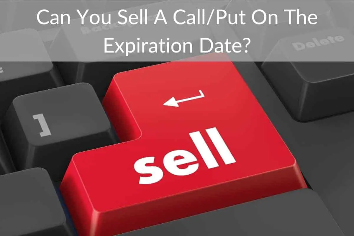 Can You Sell A Call/Put On The Expiration Date?