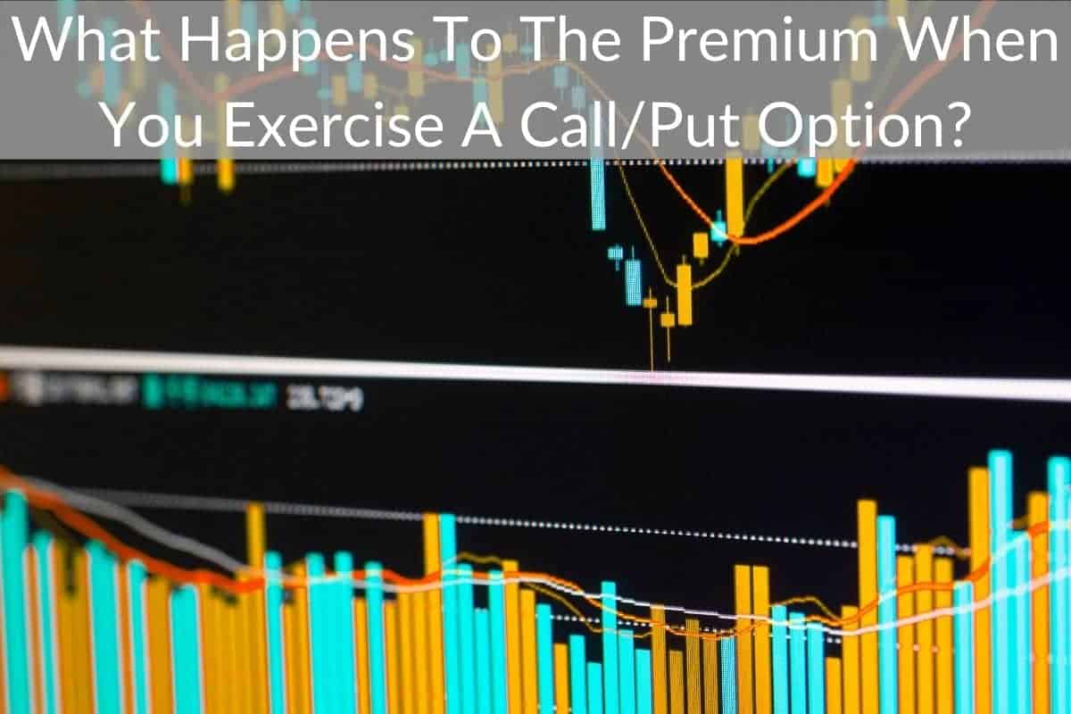 What Happens To The Premium When You Exercise A Call/Put Option?