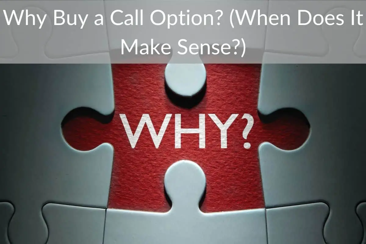 Why Buy a Call Option? (When Does It Make Sense?)