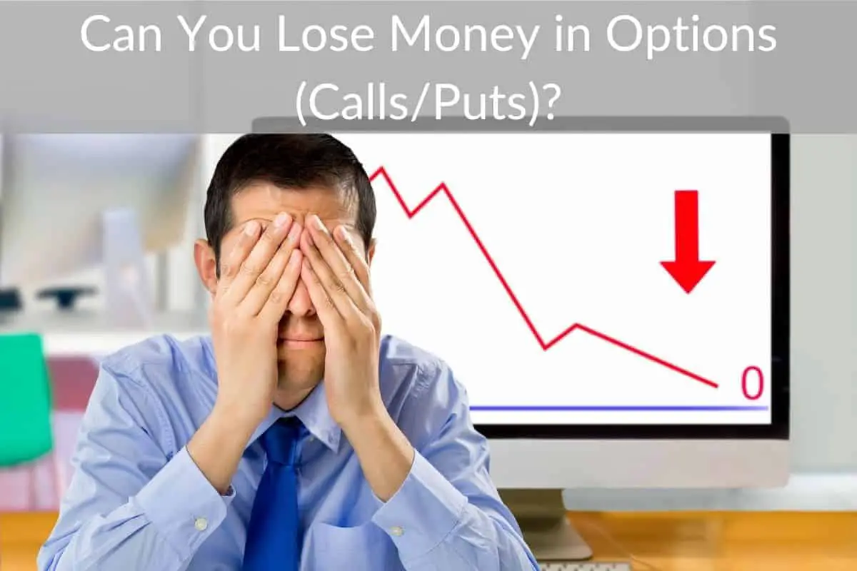 Can You Lose Money in Options (Calls/Puts)?