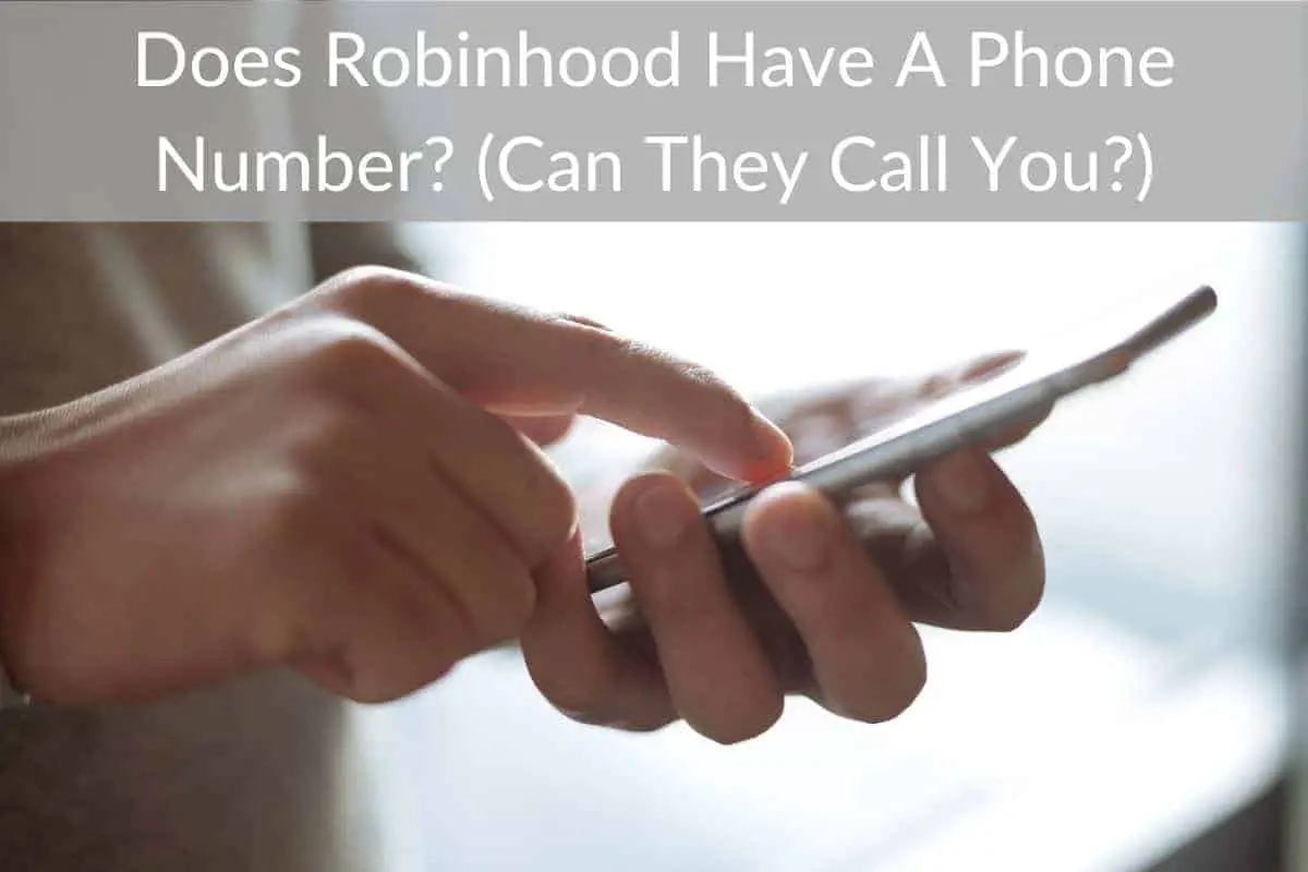 Does Robinhood Have A Phone Number? (Can They Call You?)