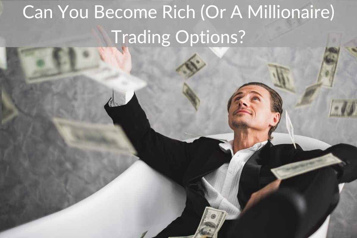 Can You Become Rich (Or A Millionaire) Trading Options?