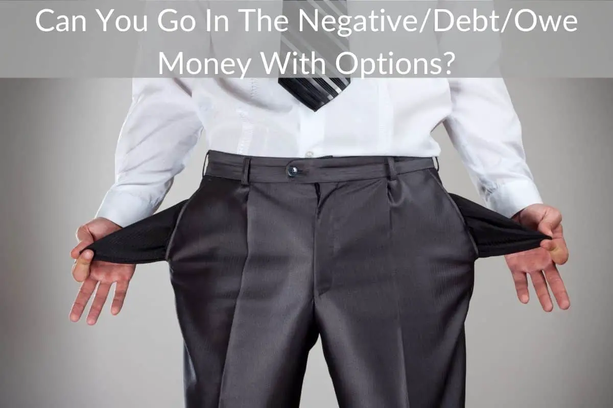 Can You Go In The Negative/Debt/Owe Money With Options?