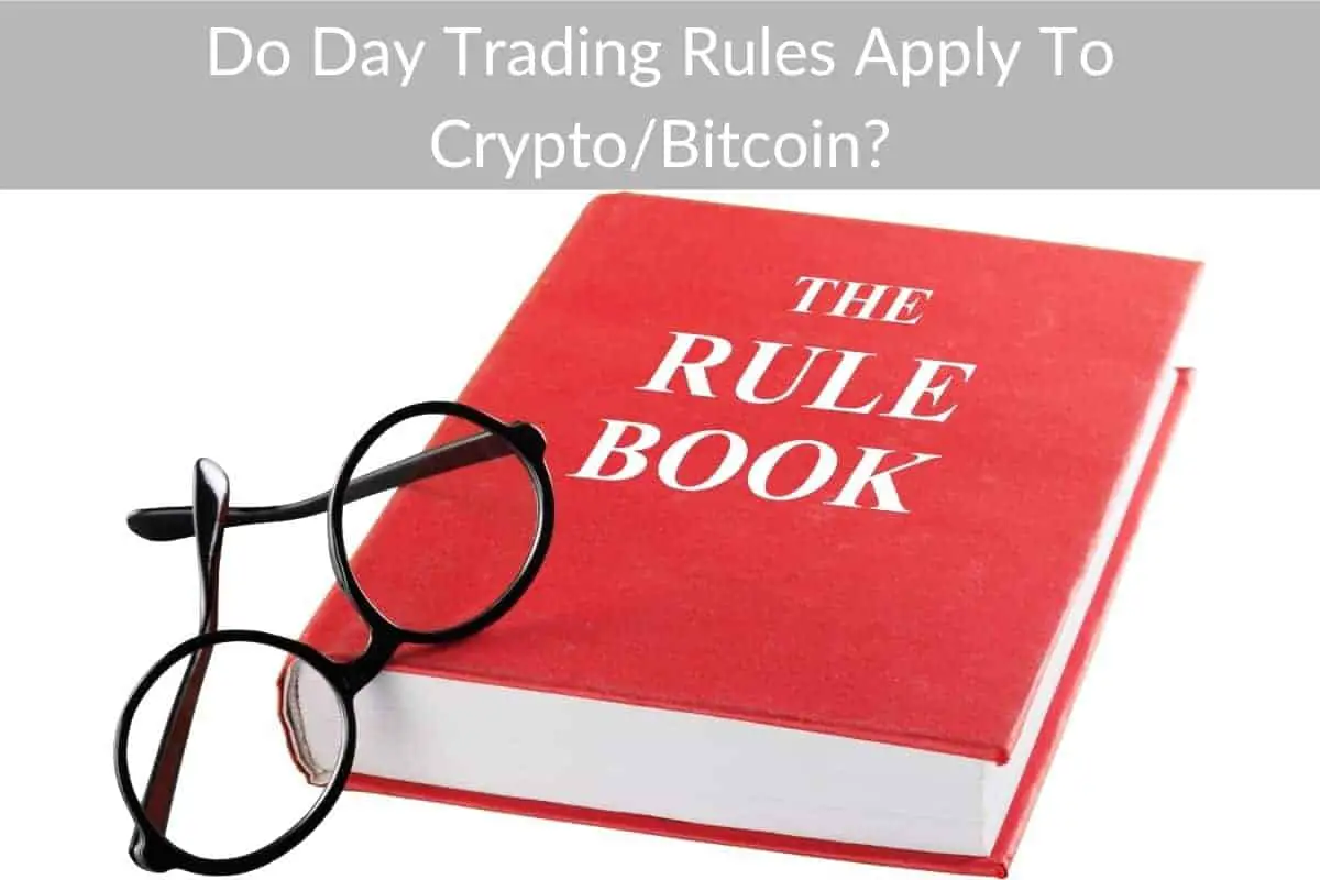 Do Day Trading Rules Apply To Crypto/Bitcoin?