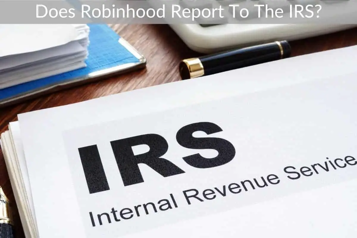 Does Robinhood Report To The IRS?