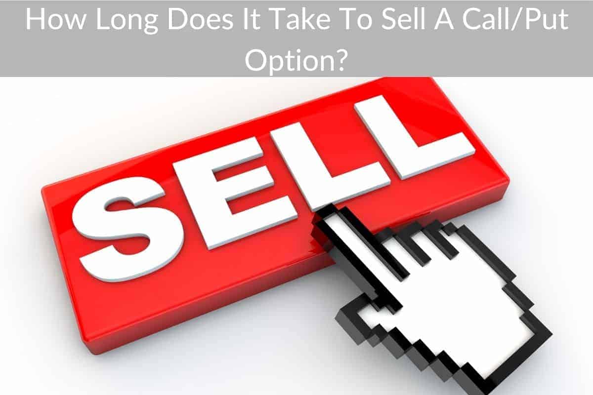 How Long Does It Take To Sell A Call/Put Option?