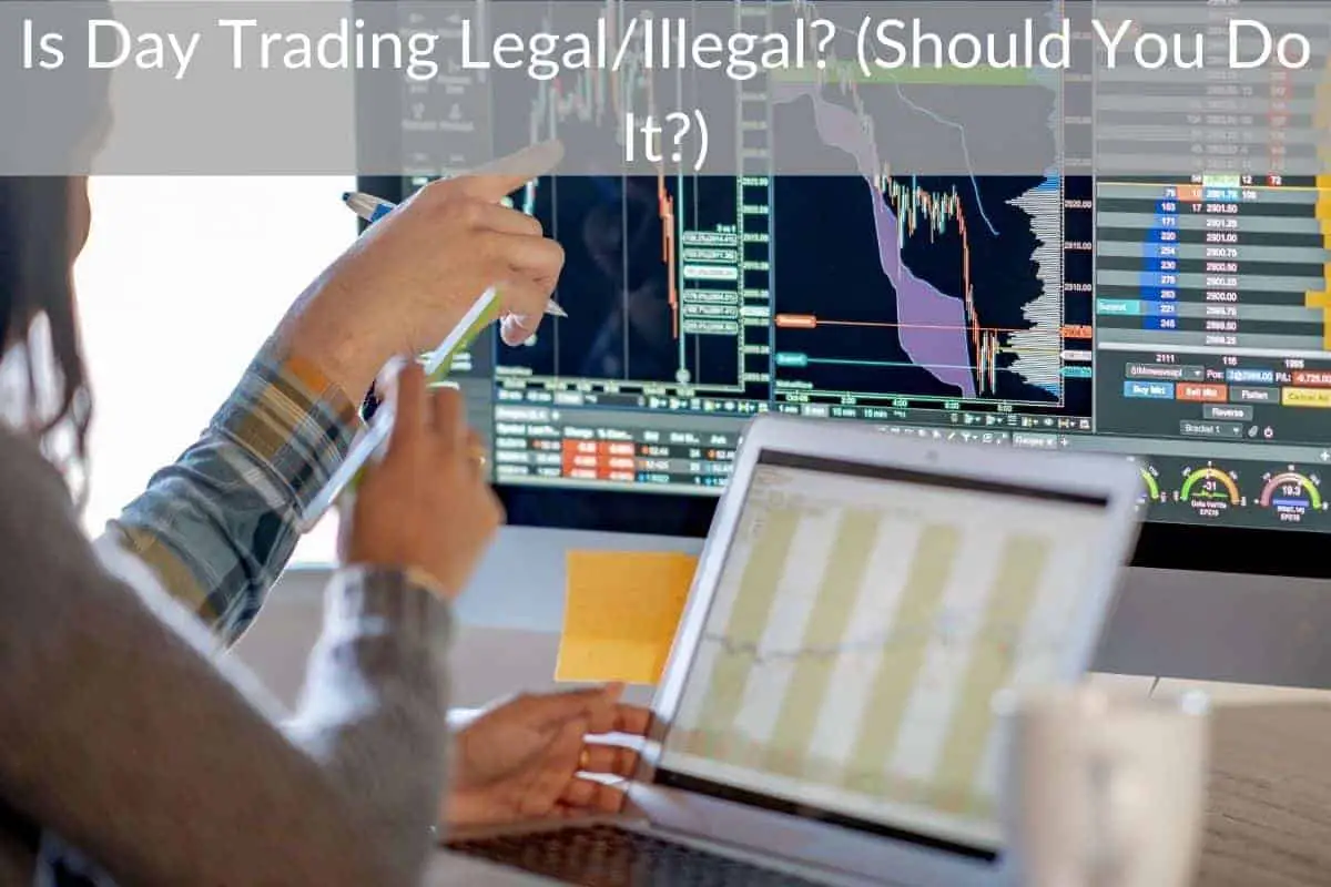 Is Day Trading Legal/Illegal? (Should You Do It?)