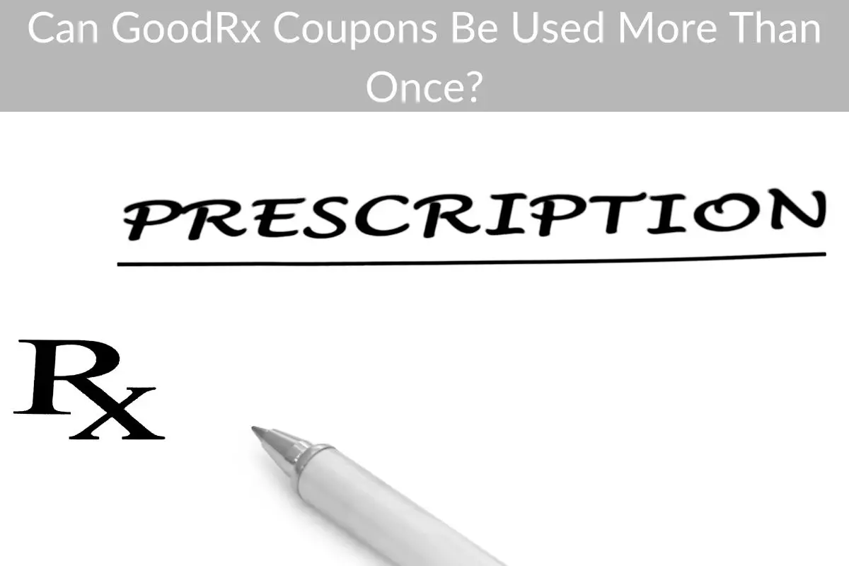 Can GoodRx Coupons Be Used More Than Once?